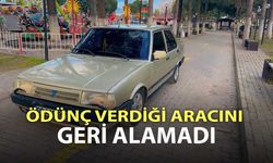 Ödünç verdiği aracını geri alamadı