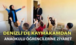 DENİZLİ'DE KAYMAKAMDAN ANAOKULU ÖĞRENCİLERİNE ZİYARET