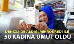 Denizli’de aldığı mikrokredi ile 50 kadına umut oldu