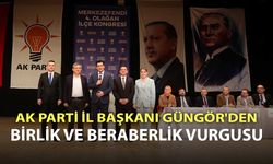 AK Parti İl Başkanı Güngör'den birlik ve beraberlik vurgusu