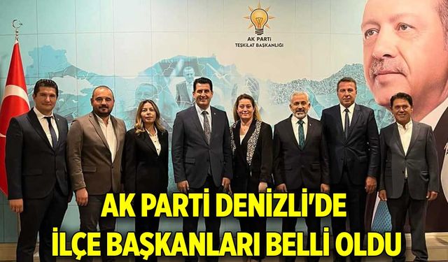 AK PARTİ DENİZLİ'DE İLÇE BAŞKANLARI BELLİ OLDU